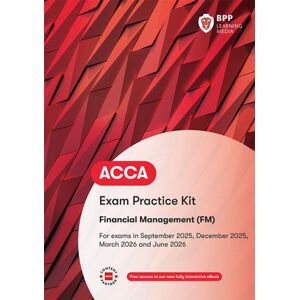 BPP Learning Media Acca Financial Management : Exam Practice Kit BPP Learning Media Acca Financial Management : Exam Practice Kit