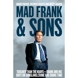Pan Macmillan Mad Frank And Sons : Tougher Than The Krays, Frank And His Boys On Gangland, Crime And Doing Time Pan Macmillan Mad Frank And Sons : Tougher Than The Krays, Frank And His Boys On Gangland, Crime And Doing Time