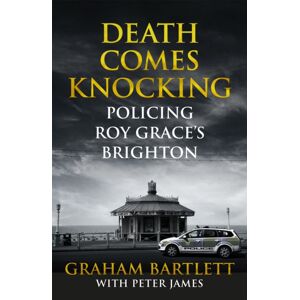 Pan Macmillan Death Comes Knocking : Policing Roy Grace'S Brighton Pan Macmillan Death Comes Knocking : Policing Roy Grace'S Brighton