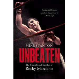 Pan Macmillan Unbeaten : The Triumphs And Tragedies Of Rocky Marciano Pan Macmillan Unbeaten : The Triumphs And Tragedies Of Rocky Marciano