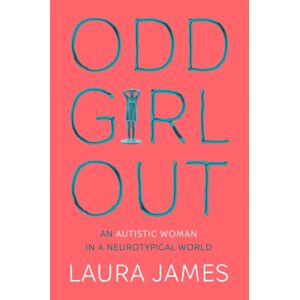 Pan Macmillan Odd Girl Out : An Autistic Woman In A Neurotypical World Pan Macmillan Odd Girl Out : An Autistic Woman In A Neurotypical World