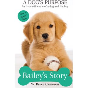 Pan Macmillan Bailey'S Story : A Dog'S Purpose Pan Macmillan Bailey'S Story : A Dog'S Purpose