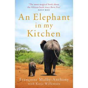 Pan Macmillan An Elephant In My Kitchen : What The Herd Taught Me About Love, Courage And Survival Pan Macmillan An Elephant In My Kitchen : What The Herd Taught Me About Love, Courage And Survival