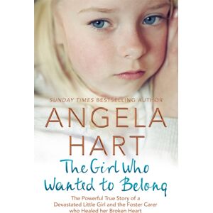 Pan Macmillan The Girl Who Wanted To Belong : The True Story Of A Devastated Little Girl And The Foster Carer Who Healed Her Broken Heart Pan Macmillan The Girl Who Wanted To Belong : The True Story Of A Devastated Little Girl And The Foster Carer Who Healed Her Broken Heart
