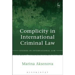 Bloomsbury Publishing PLC Complicity In International Criminal Law Bloomsbury Publishing PLC Complicity In International Criminal Law