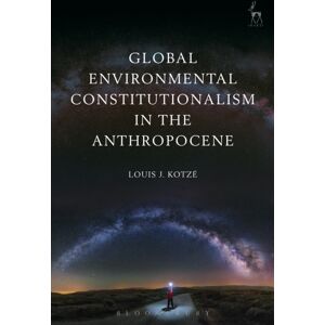 Bloomsbury Publishing PLC Global Environmental Constitutionalism In The Anthropocene Bloomsbury Publishing PLC Global Environmental Constitutionalism In The Anthropocene