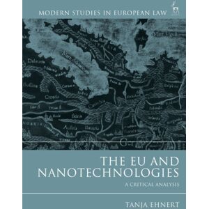Bloomsbury Publishing PLC The Eu And Nanotechnologies : A Critical Analysis Bloomsbury Publishing PLC The Eu And Nanotechnologies : A Critical Analysis
