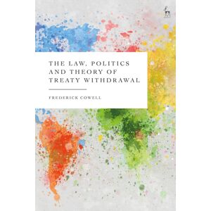 Bloomsbury Publishing PLC The Law, Politics And Theory Of Treaty Withdrawal Bloomsbury Publishing PLC The Law, Politics And Theory Of Treaty Withdrawal