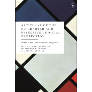 Bloomsbury Publishing PLC Article 47 Of The Eu Charter And Effective Judicial Protection, Volume 1 : The Court Of Justice'S Perspective Bloomsbury Publishing PLC Article 47 Of The Eu Charter And Effective Judicial Protection, Volume 1 : The Court Of Justice'S Perspective