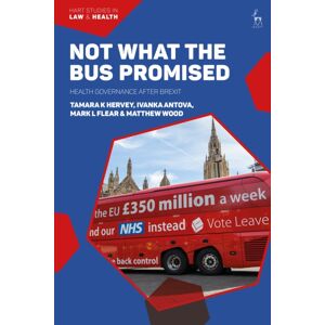 Bloomsbury Publishing PLC Not What The Bus Promised : Health Governance After Brexit Bloomsbury Publishing PLC Not What The Bus Promised : Health Governance After Brexit