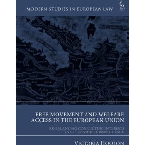Bloomsbury Publishing PLC Free Movement And Welfare Access In The European Union : Re-Balancing Conflicting Interests In Citizenship Jurisprudence Bloomsbury Publishing PLC Free Movement And Welfare Access In The European Union : Re-Balancing Conflicting Interests In Citizenship Jurisprudence