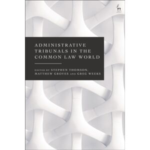 Bloomsbury Publishing PLC Administrative Tribunals In The Common Law World Bloomsbury Publishing PLC Administrative Tribunals In The Common Law World
