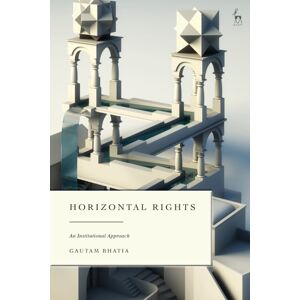 Bloomsbury Publishing PLC Horizontal Rights : An Institutional Approach Bloomsbury Publishing PLC Horizontal Rights : An Institutional Approach