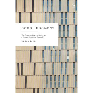 Bloomsbury Publishing PLC Good Judgment : The European Court Of Justice As A Context-Conscious Lawmaker Bloomsbury Publishing PLC Good Judgment : The European Court Of Justice As A Context-Conscious Lawmaker