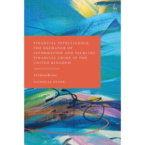Bloomsbury Publishing PLC Financial Intelligence, The Exchange Of Information And Tackling Financial Crime In The United Kingdom : A Critical Review Bloomsbury Publishing PLC Financial Intelligence, The Exchange Of Information And Tackling Financial Crime In The United Kingdom : A Critical Review