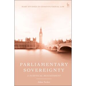 Bloomsbury Publishing PLC Parliamentary Sovereignty : A Sceptical Restatement Bloomsbury Publishing PLC Parliamentary Sovereignty : A Sceptical Restatement