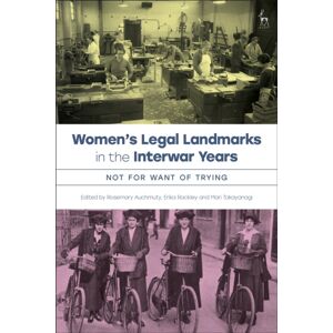 Bloomsbury Publishing PLC Women’s Legal Landmarks In The Interwar Years : Not For Want Of Trying Bloomsbury Publishing PLC Women’s Legal Landmarks In The Interwar Years : Not For Want Of Trying