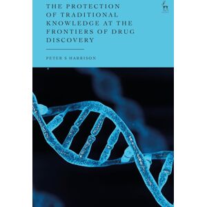 Bloomsbury Publishing PLC The Protection Of Traditional Knowledge At The Frontiers Of Drug Discovery Bloomsbury Publishing PLC The Protection Of Traditional Knowledge At The Frontiers Of Drug Discovery