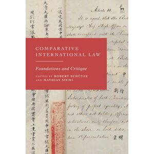 Bloomsbury Publishing PLC Comparative International Law : Foundations And Critique Bloomsbury Publishing PLC Comparative International Law : Foundations And Critique