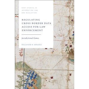 Bloomsbury Publishing PLC Regulating Cross-Border Data Access For Law Enforcement : Jurisdictional Games Bloomsbury Publishing PLC Regulating Cross-Border Data Access For Law Enforcement : Jurisdictional Games