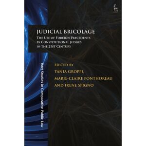 Bloomsbury Publishing PLC Judicial Bricolage : The Use Of Foreign Precedents By Constitutional Judges In The 21st Century Bloomsbury Publishing PLC Judicial Bricolage : The Use Of Foreign Precedents By Constitutional Judges In The 21st Century
