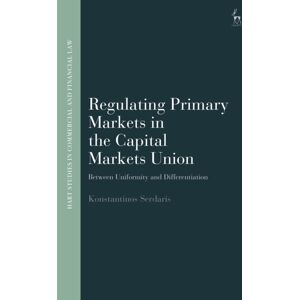 Bloomsbury Publishing PLC Regulating Primary Markets In The Capital Markets Union : Between Uniformity And Differentiation Bloomsbury Publishing PLC Regulating Primary Markets In The Capital Markets Union : Between Uniformity And Differentiation