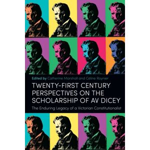 Bloomsbury Publishing PLC Twenty-First Century Perspectives On The Scholarship Of Av Dicey : The Enduring Legacy Of A Victorian Constitutionalist Bloomsbury Publishing PLC Twenty-First Century Perspectives On The Scholarship Of Av Dicey : The Enduring Legacy Of A Victorian Constitutionalist