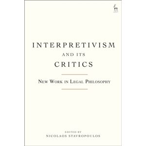 Bloomsbury Publishing PLC Interpretivism And Its Critics : Work In Legal Philosophy Bloomsbury Publishing PLC Interpretivism And Its Critics : Work In Legal Philosophy