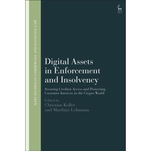 Bloomsbury Publishing PLC Digital Assets In Enforcement And Insolvency : Securing Creditor Access And Protecting Customer Interests In The Crypto World Bloomsbury Publishing PLC Digital Assets In Enforcement And Insolvency : Securing Creditor Access And Protecting Customer Interests In The Crypto World