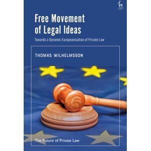 Bloomsbury Publishing PLC Free Movement Of Legal Ideas : Towards A Dynamic Europeanisation Of Private Law Bloomsbury Publishing PLC Free Movement Of Legal Ideas : Towards A Dynamic Europeanisation Of Private Law