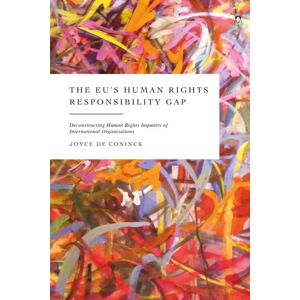 Bloomsbury Publishing PLC The Eu’s Human Rights Responsibility Gap : Deconstructing Human Rights Impunity Of International Organisations Bloomsbury Publishing PLC The Eu’s Human Rights Responsibility Gap : Deconstructing Human Rights Impunity Of International Organisations