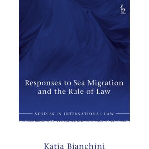 Bloomsbury Publishing PLC Responses To Sea Migration And The Rule Of Law Bloomsbury Publishing PLC Responses To Sea Migration And The Rule Of Law