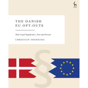 Bloomsbury Publishing PLC The Danish Eu Opt-Outs : Their Legal Significance, Past And Present Bloomsbury Publishing PLC The Danish Eu Opt-Outs : Their Legal Significance, Past And Present
