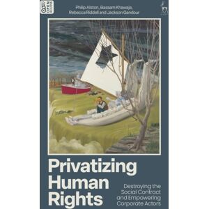 Bloomsbury Publishing PLC Privatizing Human Rights : Destroying The Social Contract And Empowering Corporate Actors Bloomsbury Publishing PLC Privatizing Human Rights : Destroying The Social Contract And Empowering Corporate Actors