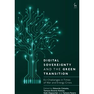 Bloomsbury Publishing PLC Digital Sovereignty And The Green Transition : Eu Challenges In Times Of War And Energy Crisis Bloomsbury Publishing PLC Digital Sovereignty And The Green Transition : Eu Challenges In Times Of War And Energy Crisis