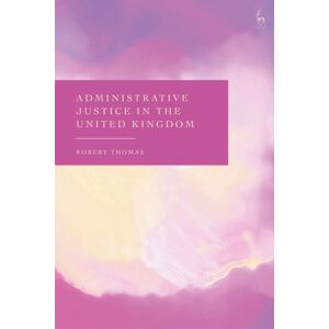Bloomsbury Publishing PLC Administrative Justice In The United Kingdom Bloomsbury Publishing PLC Administrative Justice In The United Kingdom