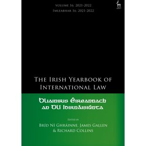 Bloomsbury Publishing PLC The Irish Yearbook Of International Law, Volume 16, 2021-2022 Bloomsbury Publishing PLC The Irish Yearbook Of International Law, Volume 16, 2021-2022
