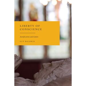 Bloomsbury Publishing PLC Liberty Of Conscience : Justification And Limits Bloomsbury Publishing PLC Liberty Of Conscience : Justification And Limits