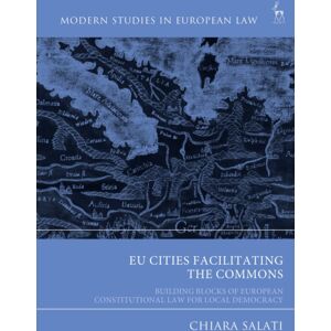Bloomsbury Publishing PLC Eu Cities Facilitating The Commons : Building Blocks Of European Constitutional Law For Local Democracy Bloomsbury Publishing PLC Eu Cities Facilitating The Commons : Building Blocks Of European Constitutional Law For Local Democracy