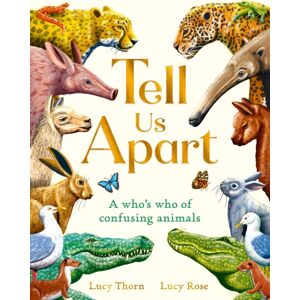 Hachette Children's Group Tell Us Apart : A Who'S Who Of Confusing Animals Hachette Children's Group Tell Us Apart : A Who'S Who Of Confusing Animals
