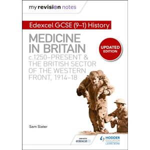 Hachette Learning My Revision Notes: Edexcel Gcse (9-1) History: Medicine In Britain, C1250-Present And The British Sector Of The Western Front, 1914-18 Hachette Learning My Revision Notes: Edexcel Gcse (9-1) History: Medicine In Britain, C1250-Present And The British Sector Of The Western Front, 1914-18