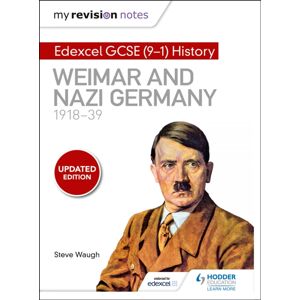 Hachette Learning My Revision Notes: Edexcel Gcse (9-1) History: Weimar And Nazi Germany, 1918-39 Hachette Learning My Revision Notes: Edexcel Gcse (9-1) History: Weimar And Nazi Germany, 1918-39