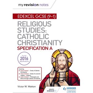 Hachette Learning My Revision Notes Edexcel Religious Studies For Gcse (9-1): Catholic Christianity (Specification A) : Faith And Practice In The 21st Century Hachette Learning My Revision Notes Edexcel Religious Studies For Gcse (9-1): Catholic Christianity (Specification A) : Faith And Practice In The 21st Century