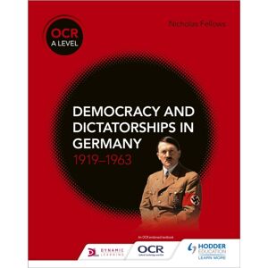 Hachette Learning Ocr A Level History: Democracy And Dictatorships In Germany 1919–63 Hachette Learning Ocr A Level History: Democracy And Dictatorships In Germany 1919–63