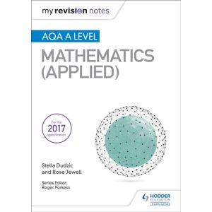 Hachette Learning My Revision Notes: Aqa A Level Maths (Applied) Hachette Learning My Revision Notes: Aqa A Level Maths (Applied)