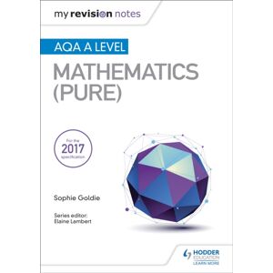 Hachette Learning My Revision Notes: Aqa A Level Maths (Pure) Hachette Learning My Revision Notes: Aqa A Level Maths (Pure)