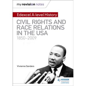 Hachette Learning My Revision Notes: Edexcel A-Level History: Civil Rights And Race Relations In The Usa 1850-2009 Hachette Learning My Revision Notes: Edexcel A-Level History: Civil Rights And Race Relations In The Usa 1850-2009