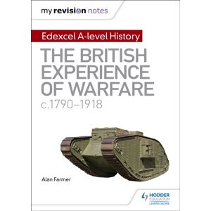 Hachette Learning My Revision Notes: Edexcel A-Level History: The British Experience Of Warfare, C1790-1918 Hachette Learning My Revision Notes: Edexcel A-Level History: The British Experience Of Warfare, C1790-1918