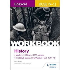 Hachette Learning Edexcel Gcse (9-1) History Workbook: Medicine In Britain, C1250–present And The British Sector Of The Western Front, 1914-18 Hachette Learning Edexcel Gcse (9-1) History Workbook: Medicine In Britain, C1250–present And The British Sector Of The Western Front, 1914-18