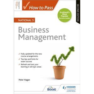 Hachette Learning How To Pass National 5 Business Management, Second Edition Hachette Learning How To Pass National 5 Business Management, Second Edition